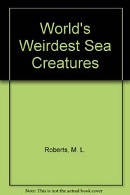 World's Weirdest Sea Creatures
