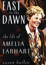 East to the Dawn: The Life of Amelia Earhart