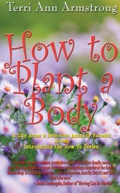 How to Plant a Body: A Lily Aster and Detective Anthony Falcetti Novel (Volume 1)