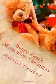 Bongo Bear's Miraculous Christmas: Merrill Osmond's Beary Christmas Parables (Volume 1)