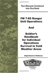 FM 7-85 Ranger Unit Operations and Soldier's Handbook For Individual Operations Survival In Cold Weather Areas
