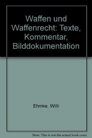 Waffen und Waffenrecht: Texte, Kommentar, Bilddokumentation (German Edition)