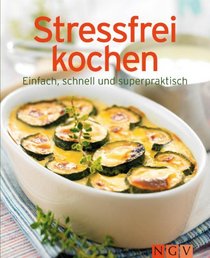 Stressfrei kochen: Einfach, schnell und superpraktisch (Minikochbuch)