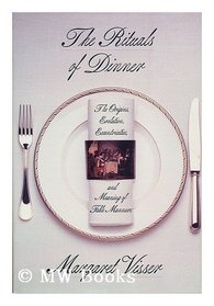 The Rituals of Dinner. The Origins, Evolution, Eccentricities, and Meaning of Table Manners.