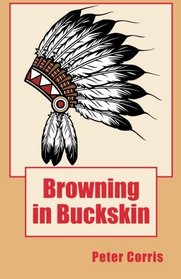 Corris Peter : Browning in Buckskin: From Tapes among the Papers of Richard Browning Transcribed and Edited by Peter Corris