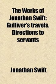 The Works of Jonathan Swift: Gulliver's travels. Directions to servants