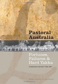 Pastoral Australia: Fortunes, Failures & Hard Yakka: A Historical Overview 17881967