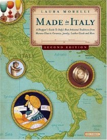 Made in Italy: A Shopper's Guide to Italy's Best Artisanal Traditions from Murano Glass to Ceramics, Jewelry, Leather Goods, and More, 2nd Edition