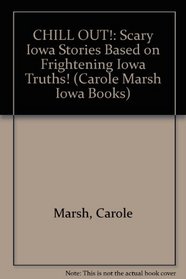 CHILL OUT!:  Scary Iowa Stories Based on Frightening Iowa Truths! (Carole Marsh Iowa Books)