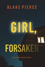 Girl, Forsaken (An Ella Dark FBI Suspense Thriller?Book 7)