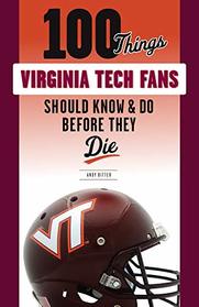 100 Things Virginia Tech Fans Should Know & Do Before They Die (100 Things...Fans Should Know)