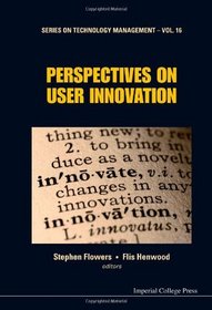 Perspectives on User Innovation (Series on Technological Management) (Series on Technology Management)