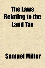 The Laws Relating to the Land Tax
