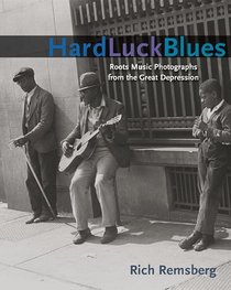 Hard Luck Blues: Roots Music Photographs from the Great Depression (Music in American Life)