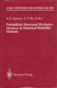 Probabilistic Structural Mechanics: Advances in Structural Reliability Methods : Iutam Symposium, San Antonio, Texas, USA June 7-10, 1993 (I U T a M - Symposien)