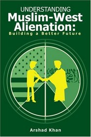 Understanding Muslim-West Alienation: Building a Better Future