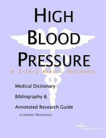High Blood Pressure - A Medical Dictionary, Bibliography, and Annotated Research Guide to Internet References
