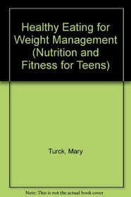 Healthy Eating for Weight Management (Nutrition and Fitness for Teens)