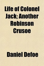Life of Colonel Jack; Another Robinson Crusoe