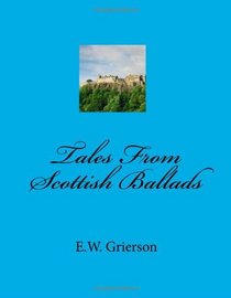 Tales From Scottish Ballads (Volume 1)
