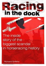 Racing in the Dock: The Inside Story of the Biggest Scandal in Horseracing History