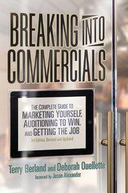 Breaking Into Commercials, 3rd Edition: The Complete Guide to Marketing Yourself, Auditioning to Win, and Getting the Job (Revised and Updated)