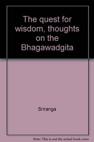 The quest for wisdom, thoughts on the Bhagawadgita