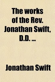 The works of the Rev. Jonathan Swift, D.D. ...