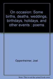 On occasion: Some births, deaths, weddings, birthdays, holidays, and other events : poems