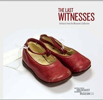 The Last Witnesses: Artifacts from the Museum's Collection