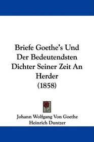 Briefe Goethe's Und Der Bedeutendsten Dichter Seiner Zeit An Herder (1858) (German Edition)