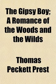 The Gipsy Boy; A Romance of the Woods and the Wilds