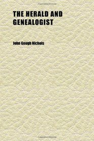 The Herald and Genealogist (Volume 3)