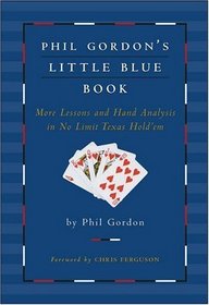 Phil Gordon's Little Blue Book: More Lessons and Hand Analysis in No Limit Texas Hold'em