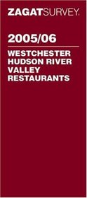 Zagat 2005/06 Westchester Hudson River Valley Restaurants (Zagatsurvey : Westchester/Hudson River Valley Restaurants)