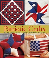 Patriotic Crafts : 60 Spirited Projects That Celebrate America