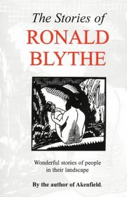 The Stories of Ronald Blythe: Wonderful Stories of People in Their Landscape
