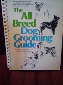 The All Breed Dog Grooming Guide: Step-by-step illustrated instructions for bathing, trimming, scissoring, and grooming the 128 breeds recognized by the American Kennel Club