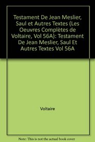 The Complete Works of Voltaire: Testament De Jean Meslier, Saul Et Autres Textes Vol 56A