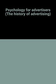 PSYCHOLOGY FOR ADVERTISERS (The History of advertising)