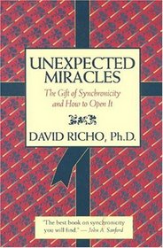 Unexpected Miracles : The Gift of Synchronicity and How to Open it
