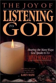 The Joy of Listening to God:  Hearing the Many Ways God Speaks to Us