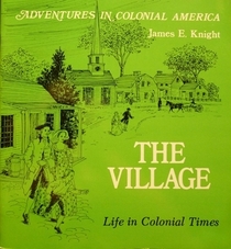 The Village: Life in Colonial Times (Adventures in Colonial America)