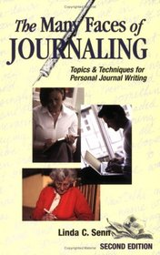 The Many Faces of Journaling: Topics &: Techniques for Personal Journal Writing