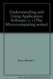 Understanding and Using Application Software: v. 1 (The Microcomputing series)