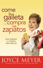 Come la Galleta... Compra los Zapatos: Date permiso a ti misma y reljate (Spanish Edition)