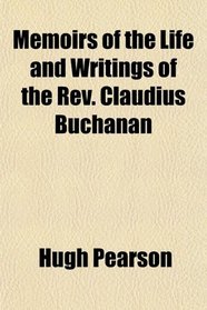 Memoirs of the Life and Writings of the Rev. Claudius Buchanan