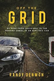 Off the Grid: My Ride from Louisiana to the Panama Canal in an Electric Car