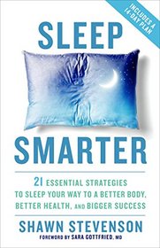 Sleep Smarter: 21 Essential Strategies to Sleep Your Way to A Better Body, Better Health, and Bigger Success