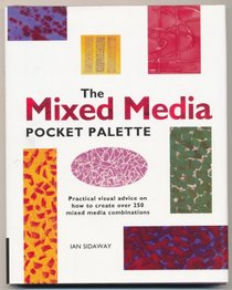 The Mixed Media Pocket Palette: A Practical, Visual, At-a-glance Guide to Over 600 Mixed Media Combinations (A Quarto book)